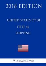 United States Code - Title 46 - Shipping (2018 Edition)