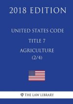 United States Code - Title 7 - Agriculture (2/4) (2018 Edition)