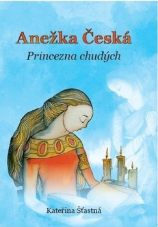 Anežka Česká Princezna chudých