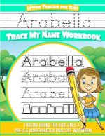 Arabella Letter Tracing for Kids Trace my Name Workbook: Tracing Books for Kids ages 3 - 5 Pre-K & Kindergarten Practice Workbook