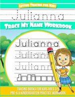 Julianna Letter Tracing for Kids Trace my Name Workbook: Tracing Books for Kids ages 3 - 5 Pre-K & Kindergarten Practice Workbook