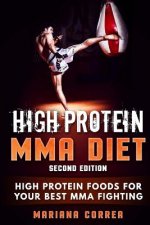 HIGH PROTEIN MMA DiET SECOND EDITION: HIGH PROTEIN FOODS FoR YOUR BEST MMA FIGHTING