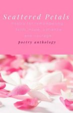 Scattered Petals: Poetry for remembering faith, hope, patience and courage
