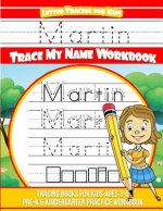 Martin Letter Tracing for Kids Trace my Name Workbook: Tracing Books for Kids ages 3 - 5 Pre-K & Kindergarten Practice Workbook