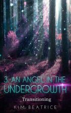 An Angel in the Undergrowth: Transitioning