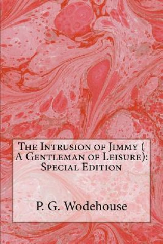 The Intrusion of Jimmy ( A Gentleman of Leisure): Special Edition