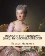 Diana of the Crossways (1885). By: George Meredith: Novel