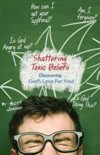 Shattering Toxic Beliefs - Discovering God's Love For You