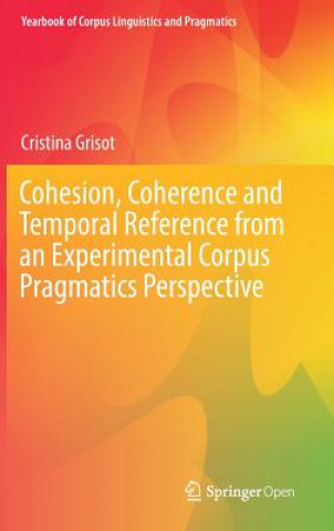 Cohesion, Coherence and Temporal Reference from an Experimental Corpus Pragmatics Perspective
