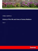 History of the life and times of James Madison