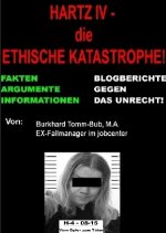 Hartz IV - die ethische Katastrophe Fakten vom EX-jc-Fallmanager