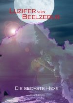 Luzifer von Beelzebub - Die sechste Hexe