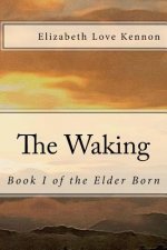 The Waking: Book 1 of the Elder Born