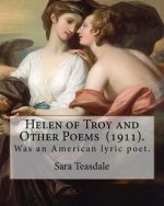 Helen of Troy and Other Poems (1911). By: Sara Teasdale: Sara Teasdale(August 8, 1884 - January 29, 1933) was an American lyric poet.