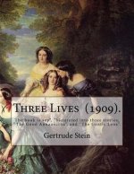 Three Lives (1909). By: Gertrude Stein: Gertrude Stein (February 3, 1874 - July 27, 1946) was an American novelist, poet, playwright, and art