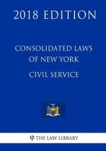 Consolidated Laws of New York - Civil Service (2018 Edition)