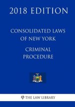 Consolidated Laws of New York - Criminal Procedure (2018 Edition)