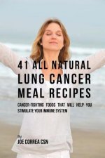 41 All Natural Lung Cancer Meal Recipes: Cancer-Fighting Foods That Will Help You Stimulate Your Immune System