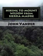 HIKING TO MOUNT WILSON from SIERRA MADRE: hiking guide