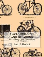 Cycle Building and Repairing: With Numerous Engravings and Diagrams