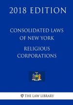 Consolidated Laws of New York - Religious Corporations (2018 Edition)