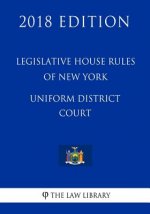 Legislative House Rules of New York - Uniform District Court (2018 Edition)