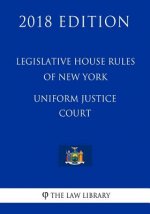 Legislative House Rules of New York - Uniform Justice Court (2018 Edition)