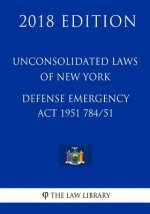 Unconsolidated Laws of New York - Defense Emergency Act 1951 784/51 (2018 Edition)