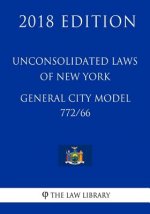 Unconsolidated Laws of New York - General City Model 772/66 (2018 Edition)