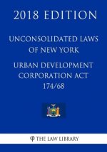 Unconsolidated Laws of New York - Urban Development Corporation Act 174/68 (2018 Edition)