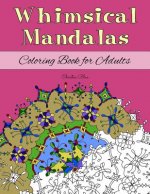 Whimsical Mandalas Coloring Book for Adults: (Relaxation and Stress Relief through Creativity)