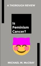 Is Feminism Cancer?