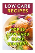 Low Carb Recipes: Top 25 Low Carb Dump Dinners