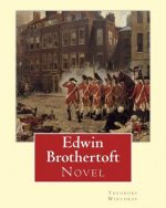 Edwin Brothertoft, By: Theodore Winthrop: Novel (The plot of the novel takes place chiefly in New York during the American Revolutionary War)