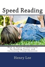 Speed Reading: How to Boost Productivity by Reading Faster and Increasing Comprehension