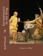 Incompetence by the King: Love or War