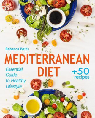 Mediterranean Diet: Essential Guide to Healthy Lifestyle and Easy Weight Loss; With 50 Proven, Simple, and Delicious Recipes (With Photos,