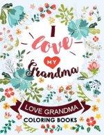 I love my Grandma: Love Grandma Coloring Book The Best Quotes on the Flower and Heart for Grandmother
