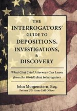 Interrogators' Guide to Depositions, Investigations, & Discovery