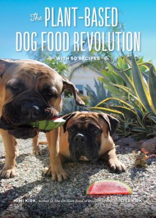 Plant-Based Dog Food Revolution - With 50 Recipes
