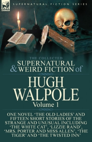 Collected Supernatural and Weird Fiction of Hugh Walpole-Volume 1