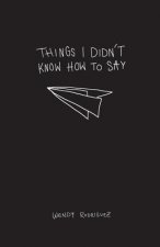 Things I Didn't Know How To Say