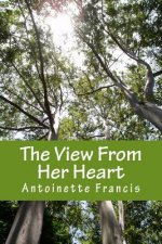The View From Her Heart: One Woman's Journey Through Infidelity and Beyond