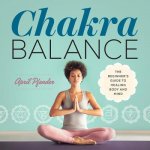 Chakra Balance: The Beginner's Guide to Healing Body and Mind