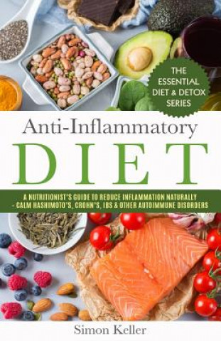 Anti-Inflammatory Diet: A Nutritionist's Guide to Reduce Inflammation Naturally - Calm Hashimoto's, Crohn's, Ibs & Other Autoimmune Disorders