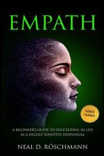 Empath: A Beginner's Guide to Succeeding in Life as a Highly Sensitive Individual