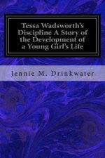 Tessa Wadsworth's Discipline A Story of the Development of a Young Girl's Life