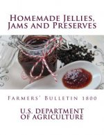 Homemade Jellies, Jams and Preserves: Farmers' Bulletin 1800