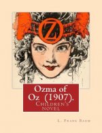 Ozma of Oz (1907). By: L. Frank Baum: Children's novel