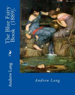 The Blue Fairy Book (1889). By: Andrew Lang: (Children's Classics)